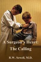 A Surgeon's Heart: The Calling 0615956254 Book Cover