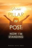 From Pillar to Post: Now I'm Standing 154465491X Book Cover