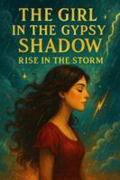The Girl in the Gypsy’s Shadow: Rising from the Storm B0G529DRQJ Book Cover