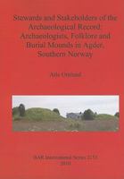 Stewards and Stakeholders of the Archaeological Record: Archaeologists, Folklore and Burial Mounds in Agder, Southern Norway 1407306952 Book Cover