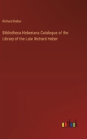 Bibliotheca Heberiana Catalogue of the Library of the Late Richard Heber 3368774069 Book Cover