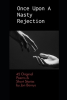 Once Upon A Nasty Rejection: 42 Original Poems & Short Stories by Jon Bernys B08GLW98WN Book Cover