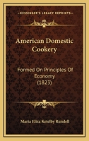 American Domestic Cookery: Formed On Principles Of Economy (1823) 1120143950 Book Cover