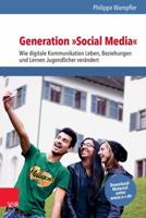 Generation »Social Media«: Wie digitale Kommunikation Leben, Beziehungen und Lernen Jugendlicher verändert 3525701683 Book Cover