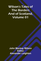 Wilson's Tales of the Borders and of Scotland, Volume 01 9368392250 Book Cover