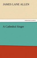 A Cathedral Singer 1508689458 Book Cover