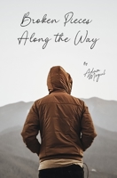 Broken Pieces Along The Way: by Adam Mogul B0C9RYT7F7 Book Cover