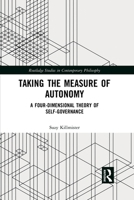 Taking the Measure of Autonomy: A Four-Dimensional Theory of Self-Governance 0367594404 Book Cover