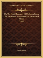 On The Fossil Remains Of Mollusca From The Palaeozoic Formations Of The United States 1169611869 Book Cover
