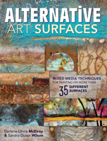 Alternative Art Surfaces: Mixed-Media Techniques for Painting on More Than 35 Different Surfaces 1440329443 Book Cover