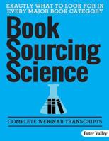 Book Sourcing Science: How to Spot Value in the Field, a Guide for Amazon Booksellers: Complete Webinar Transcripts (Fba Mastery Transcript Series) 1732709645 Book Cover