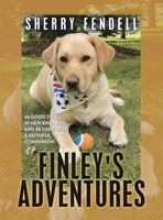 Finley's Adventures: 98 Good Times in New England and Beyond with a Faithful Companion 148974732X Book Cover