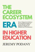 The Career Ecosystem Era in Higher Education: How Colleges Can Embrace the Emerging Paradigm of Career Services to Reap Significant Student and Institutional Benefits B0F21T3FH8 Book Cover