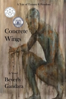 Concrete Wings: One Man's Fifty Year Journey to Personal Freedom 0997140607 Book Cover