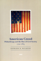 American Creed: Philanthropy and the Rise of Civil Society, 1700-1865 0226562018 Book Cover