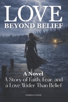 Love Beyond Belief: A Story of Faith, Fear, and a Love Wider Than Belief (Love Allows) B0H2RXVTMH Book Cover