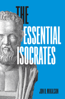 The Essential Isocrates 1477325522 Book Cover