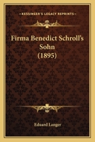 Firma Benedict Schroll’s Sohn (1895) 1166461106 Book Cover