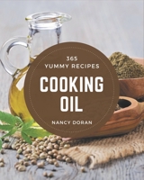 365 Yummy Cooking Oil Recipes: The Best Yummy Cooking Oil Cookbook on Earth B08JKF8FXT Book Cover