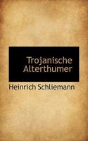 Trojanische Alterthumer 1017111618 Book Cover
