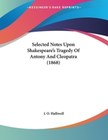 Selected Notes Upon Shakespeare's Tragedy Of Antony And Cleopatra 1162183616 Book Cover