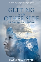Getting To the Other Side: The Only Way Out is Through B0B92751HC Book Cover