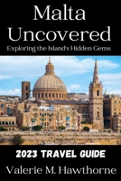 Malta Uncovered: Exploring the Island's Hidden Gems B0C2RWNZTM Book Cover
