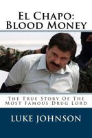 El Chapo: Blood Money: The True Story of the Most Famous Drug Lord 1542859123 Book Cover