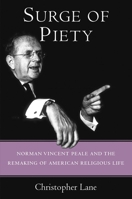 Surge of Piety: Norman Vincent Peale and the Remaking of American Religious Life 030020373X Book Cover