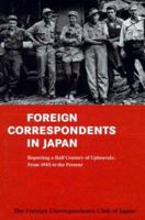 Foreign Correspondents In Japan- Reporting a Half Century of Upheavals : From 1945 to the Present 0804821143 Book Cover