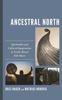 Ancestral North: Spirituality and Cultural Imagination in Nordic Ritual Folk Music (Extreme Sounds Studies: Global Socio-Cultural Explorations) 1666917567 Book Cover