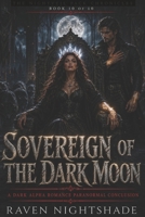 SOVEREIGN OF THE DARK MOON: A Dark Alpha Romance Paranormal Conclusion (The Nightveil Pack Chronicles) B0H4B2D2XX Book Cover