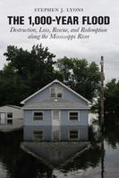 1,000-Year Flood: Destruction, Loss, Rescue, And Redemption Along The Mississippi River 076275270X Book Cover