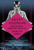 Agent Josephine: American Beauty, French Hero, British Spy 154170066X Book Cover