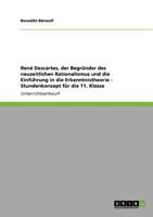 René Descartes, der Begründer des neuzeitlichen Rationalismus und die Einführung in die Erkenntnistheorie - Stundenkonzept für die 11. Klasse 3640747305 Book Cover