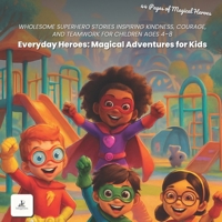 Everyday Heroes: Magical Adventure Stories for Kids: Children’s Storybook About Kindness, Courage, Friendship, and Positive Life Lessons for Ages 4–8 B0H7X2PFYW Book Cover