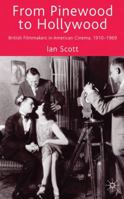 From Pinewood to Hollywood: British Filmmakers in American Cinema, 1910-1969 1349310603 Book Cover