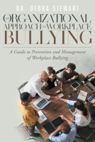 An Organizational Approach to Workplace Bullying: A Guide to Prevention and Management of Workplace Bullying 1957943041 Book Cover