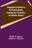 Geographic Variation in the Pocket Gopher, Cratogeomys castanops, in Coahuila, México 9355750013 Book Cover