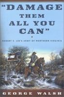 Damage Them All You Can: Robert E. Lee's Army of Northern Virginia 0312874456 Book Cover