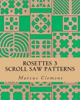 Rosettes 3: Scroll Saw Patterns 150084375X Book Cover