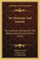 Art Museums and Schools: Four Lectures Delivered at the Metropolitan Museum of Art 1022798251 Book Cover