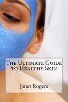 The Ultimate Guide to Healthy Skin 1530024781 Book Cover