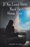 If You Lived Here, You'd Be Home Now 1665791551 Book Cover