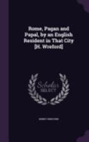 Rome, Pagan and Papal, by an English Resident in That City [H. Wreford] 1359076808 Book Cover