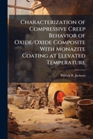 Characterization of Compressive Creep Behavior of Oxide/Oxide Composite with Monazite Coating at Elevated Temperature 1288409575 Book Cover