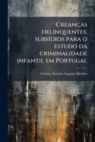 Creanças delinquentes; subsídios para o estudo da criminalidade infantil em Portugal 1173099581 Book Cover