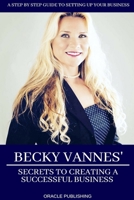 Becky Vannes' Secrets to Creating a Successful Business 0578413272 Book Cover