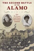 The Second Battle of the Alamo: How Two Women Saved Texas's Most Famous Landmark 1493031317 Book Cover