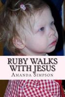 Ruby Walks With Jesus: A Story Only A Mother Can Tell 1500580791 Book Cover